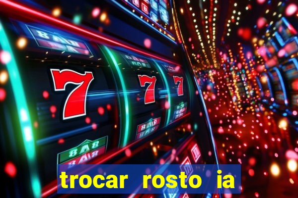 trocar rosto ia online mudar rosto