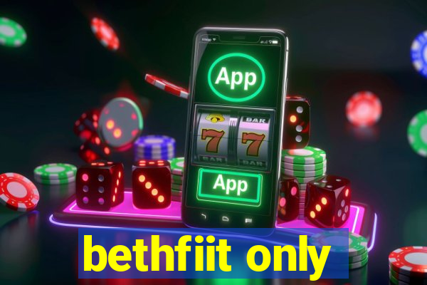 bethfiit only