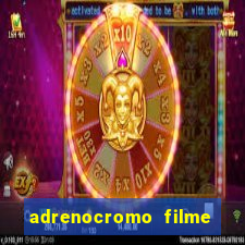 adrenocromo filme onde assistir