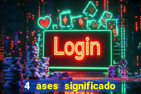 4 ases significado significado 4 ases juntos