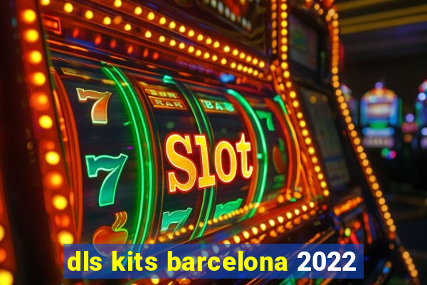 dls kits barcelona 2022