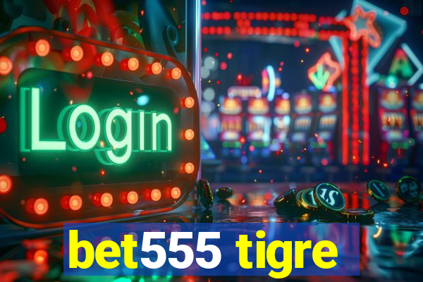 bet555 tigre