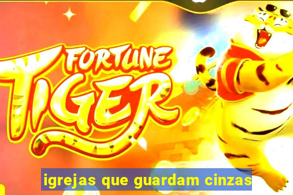 igrejas que guardam cinzas