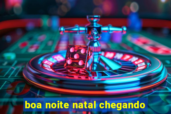 boa noite natal chegando
