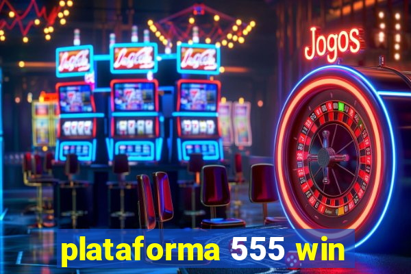 plataforma 555 win
