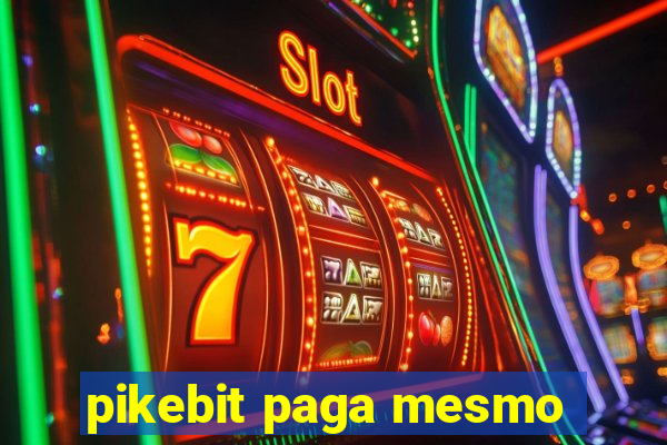 pikebit paga mesmo