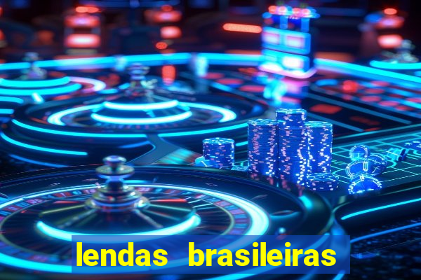 lendas brasileiras desconhecidas do folclore