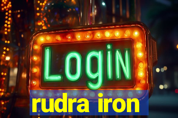 rudra iron