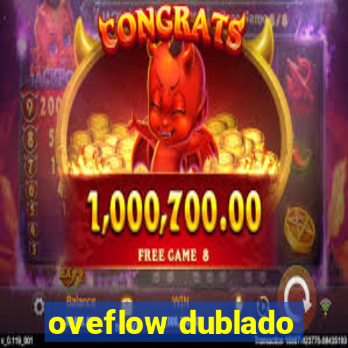 oveflow dublado