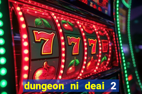 dungeon ni deai 2 temporada dublado data de lan amento