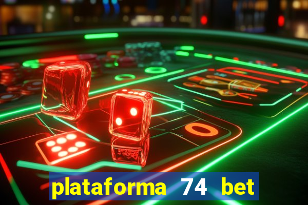 plataforma 74 bet é confiável