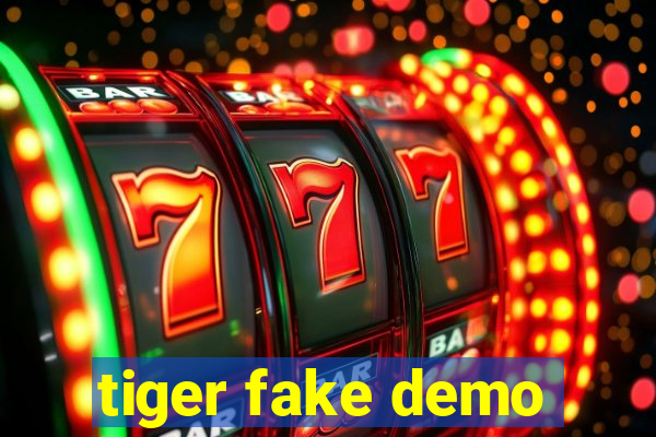 tiger fake demo