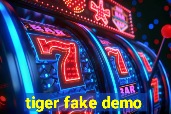 tiger fake demo
