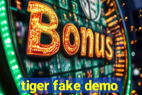 tiger fake demo