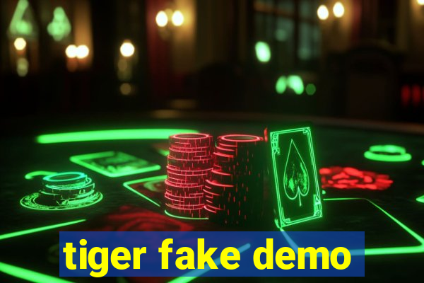 tiger fake demo