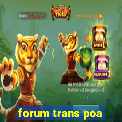 forum trans poa