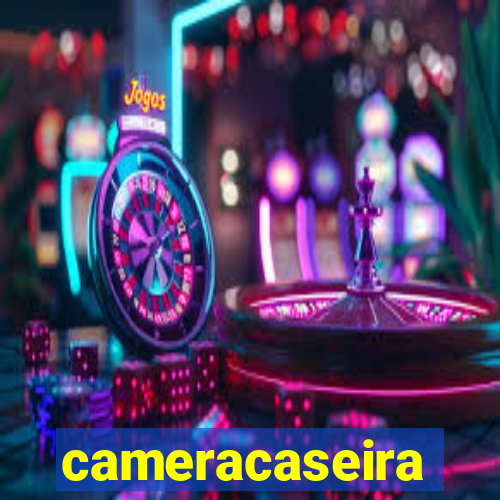 cameracaseira