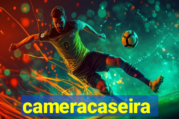 cameracaseira