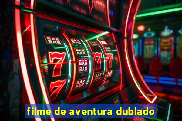 filme de aventura dublado