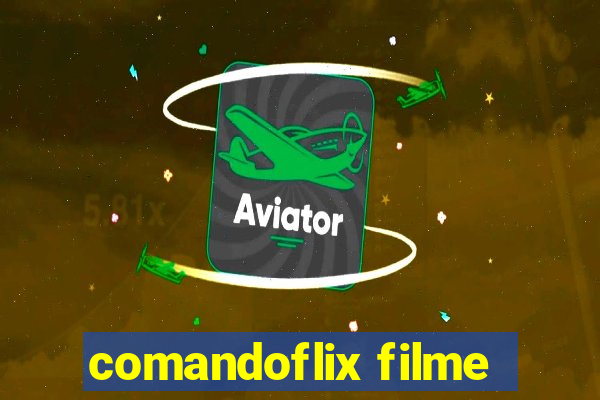 comandoflix filme