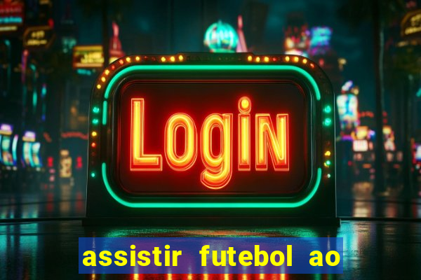 assistir futebol ao vivo multi canais