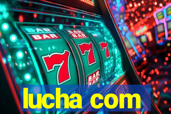 lucha com