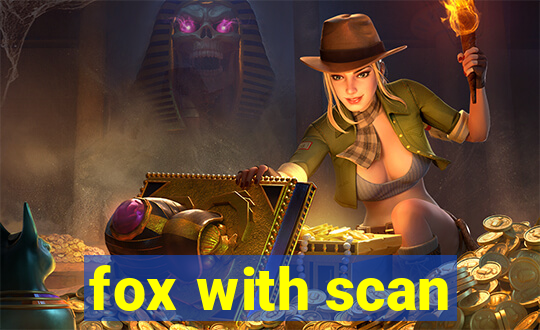 fox with scan