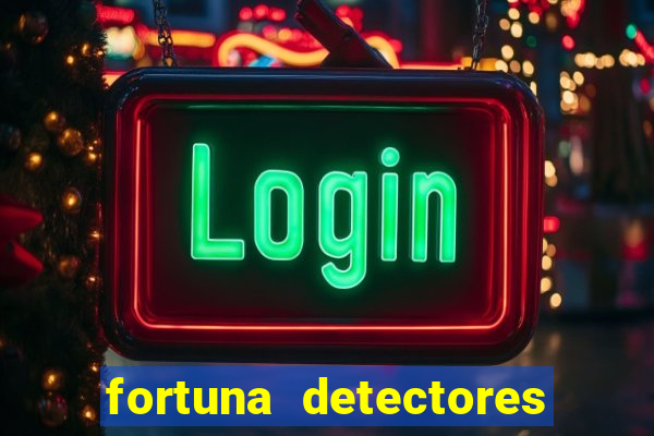 fortuna detectores de metal