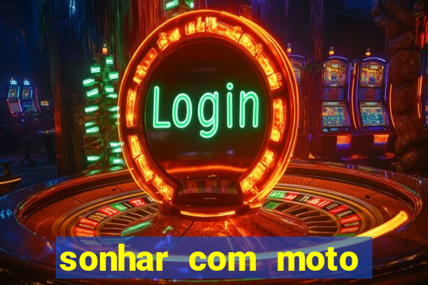 sonhar com moto roubada jogo do bicho