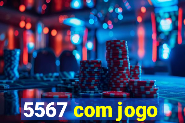 5567 com jogo