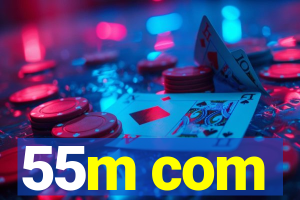 55m com