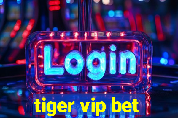 tiger vip bet