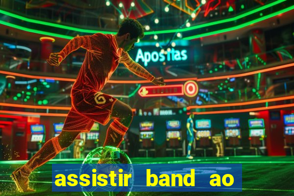 assistir band ao vivo gratis