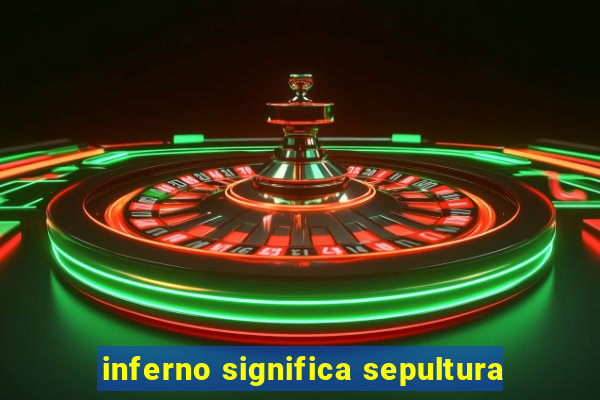 inferno significa sepultura