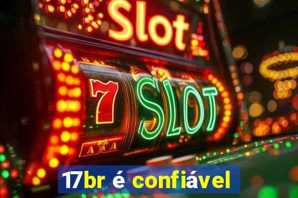 17br é confiável
