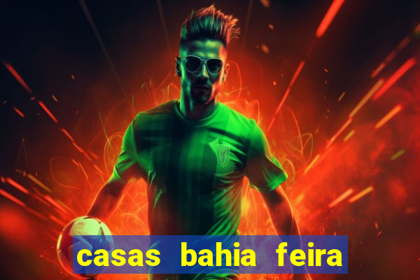 casas bahia feira de santana whatsapp
