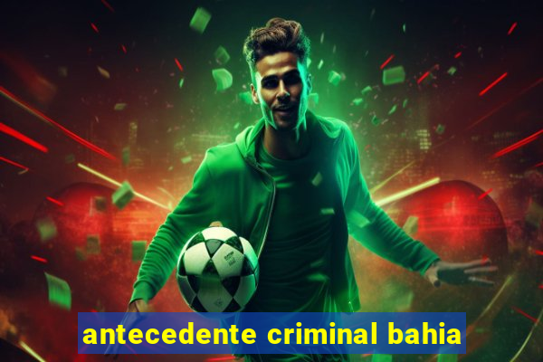 antecedente criminal bahia