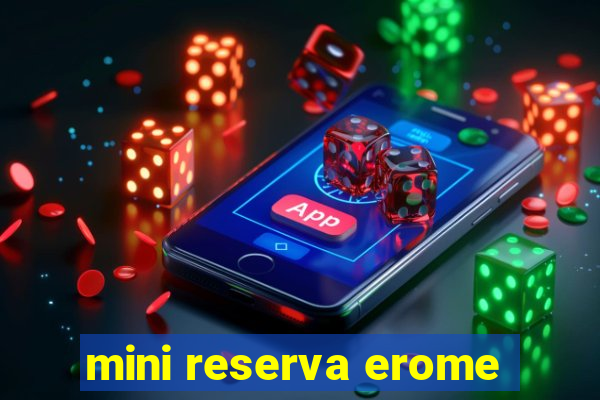 mini reserva erome