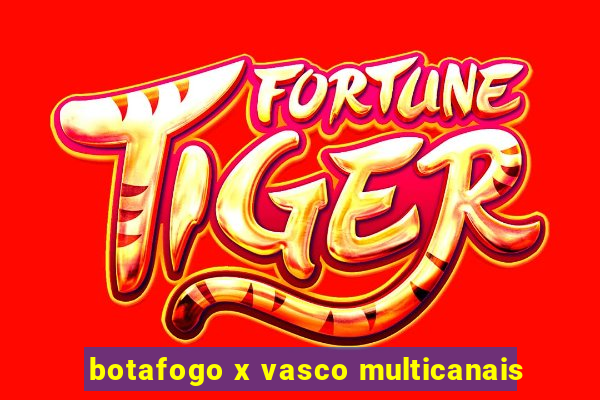 botafogo x vasco multicanais