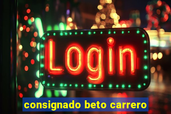 consignado beto carrero
