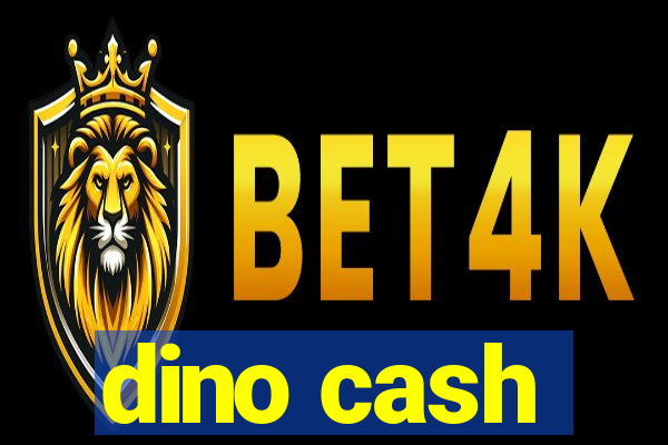 dino cash