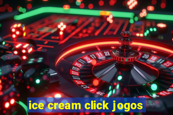 ice cream click jogos