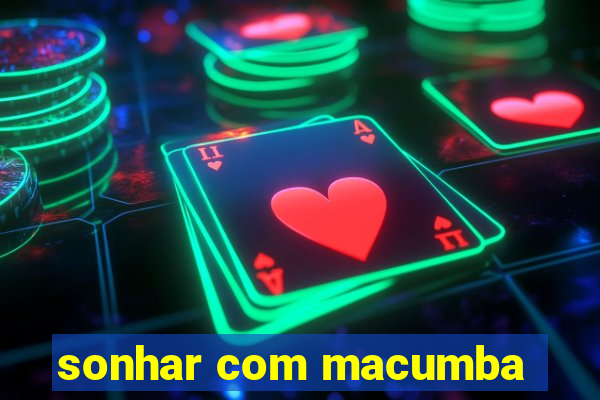sonhar com macumba