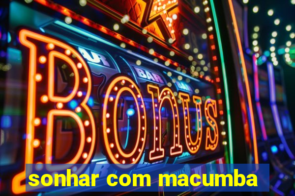sonhar com macumba
