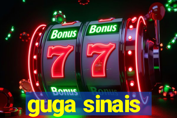guga sinais