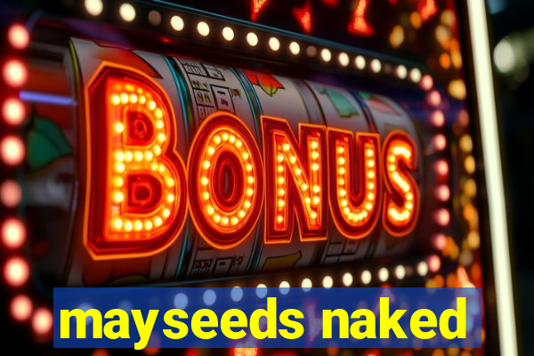 mayseeds naked