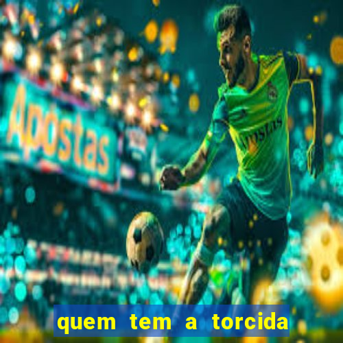 quem tem a torcida mais bonita do brasil