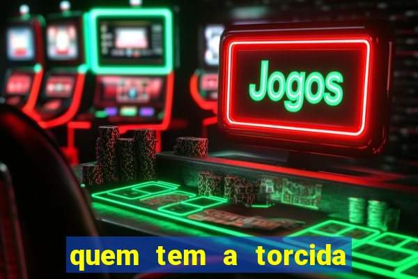 quem tem a torcida mais bonita do brasil
