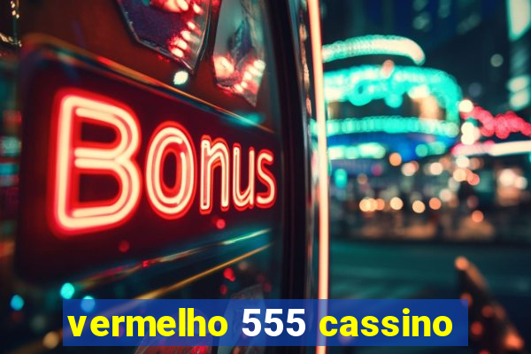 vermelho 555 cassino