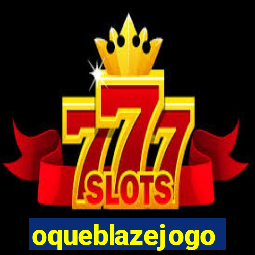oqueblazejogo
